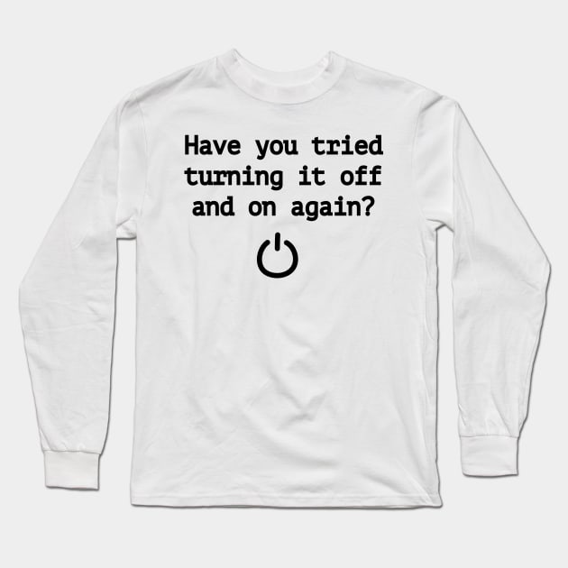 Have you tried turning it off and on again? Long Sleeve T-Shirt by RandomNerd